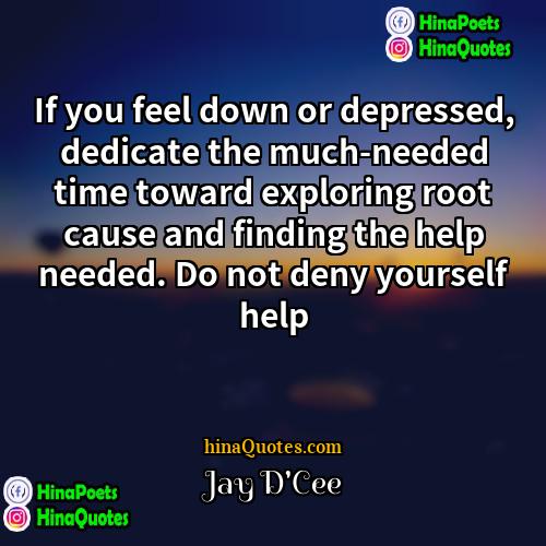 Jay DCee Quotes | If you feel down or depressed, dedicate