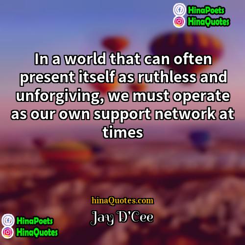 Jay DCee Quotes | In a world that can often present