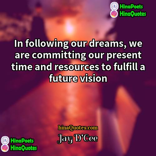 Jay DCee Quotes | In following our dreams, we are committing