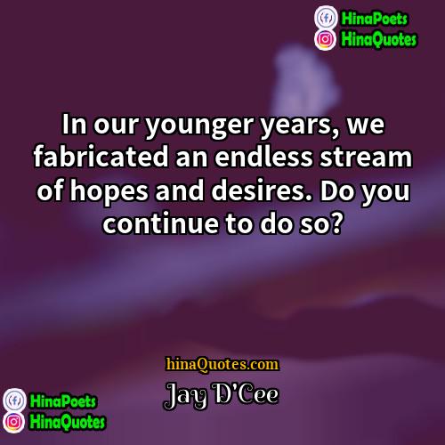 Jay DCee Quotes | In our younger years, we fabricated an