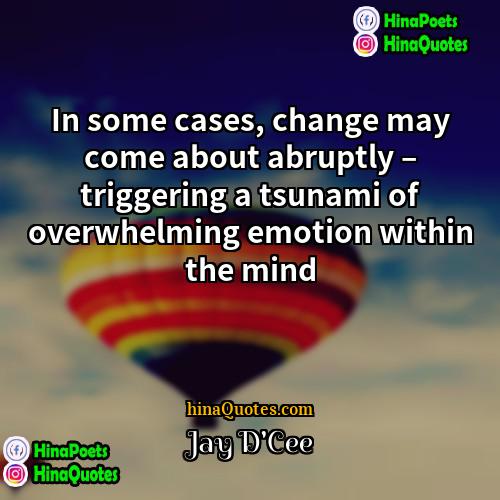 Jay DCee Quotes | In some cases, change may come about