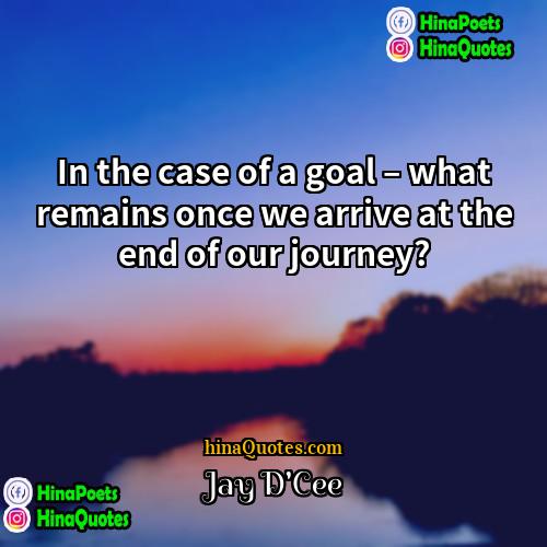 Jay DCee Quotes | In the case of a goal –