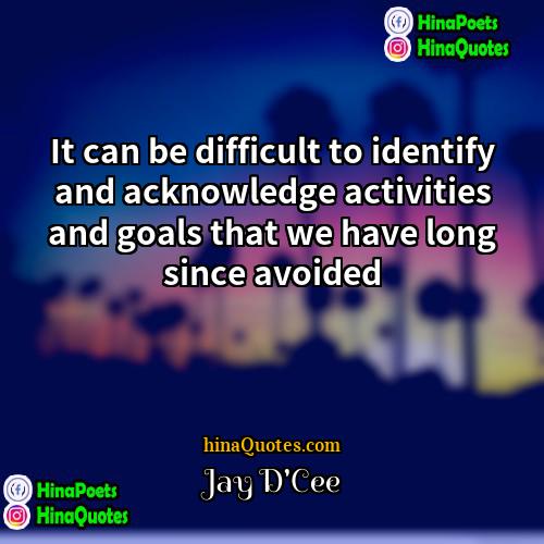 Jay DCee Quotes | It can be difficult to identify and