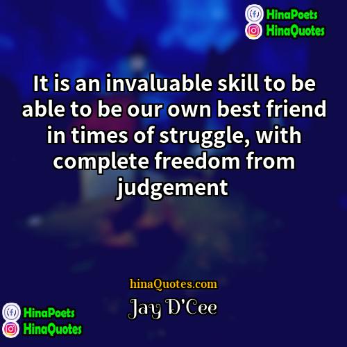 Jay DCee Quotes | It is an invaluable skill to be