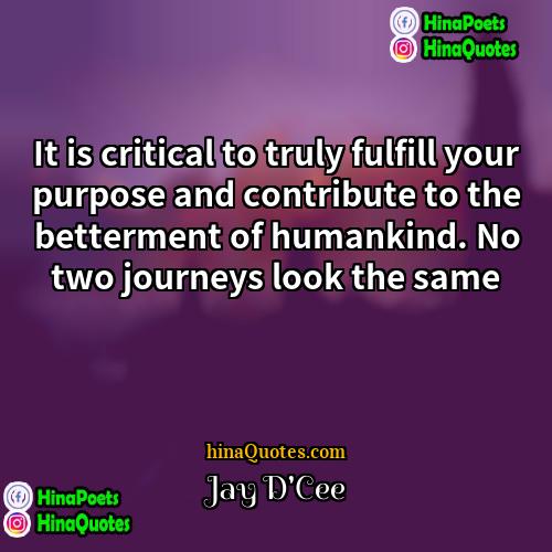 Jay DCee Quotes | It is critical to truly fulfill your
