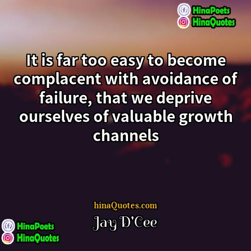 Jay DCee Quotes | It is far too easy to become