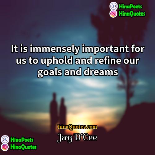 Jay DCee Quotes | It is immensely important for us to