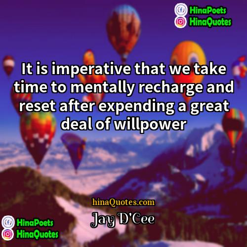 Jay DCee Quotes | It is imperative that we take time