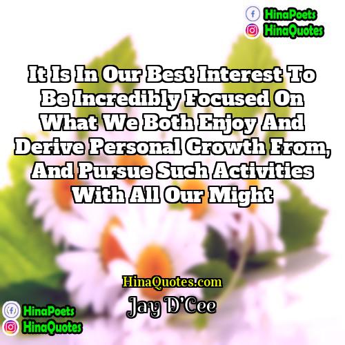 Jay DCee Quotes | It is in our best interest to