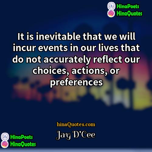 Jay DCee Quotes | It is inevitable that we will incur