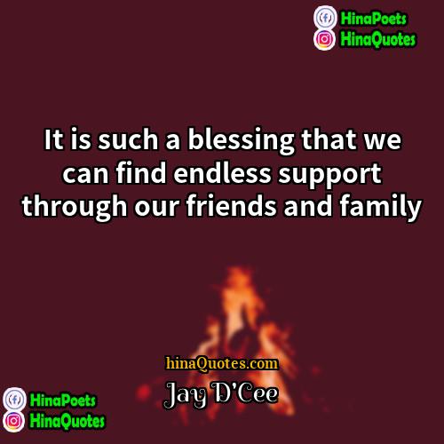 Jay DCee Quotes | It is such a blessing that we