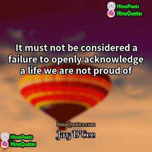 Jay DCee Quotes | It must not be considered a failure