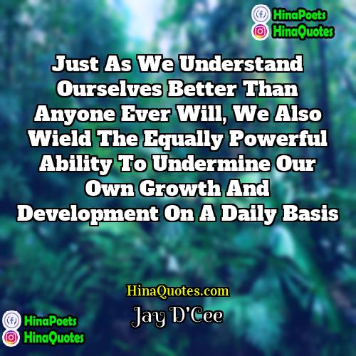 Jay DCee Quotes | Just as we understand ourselves better than