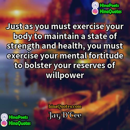 Jay DCee Quotes | Just as you must exercise your body