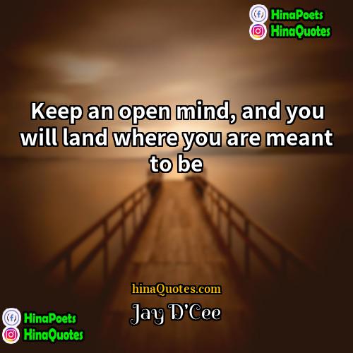 Jay DCee Quotes | Keep an open mind, and you will