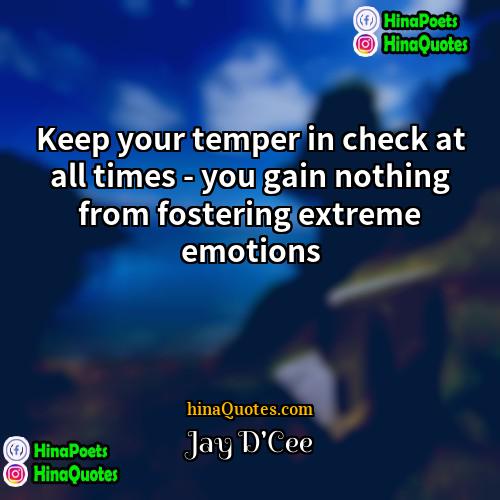 Jay DCee Quotes | Keep your temper in check at all