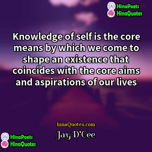 Jay DCee Quotes | Knowledge of self is the core means