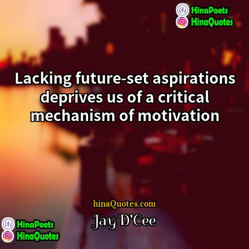 Jay DCee Quotes | Lacking future-set aspirations deprives us of a