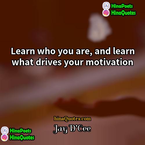 Jay DCee Quotes | Learn who you are, and learn what