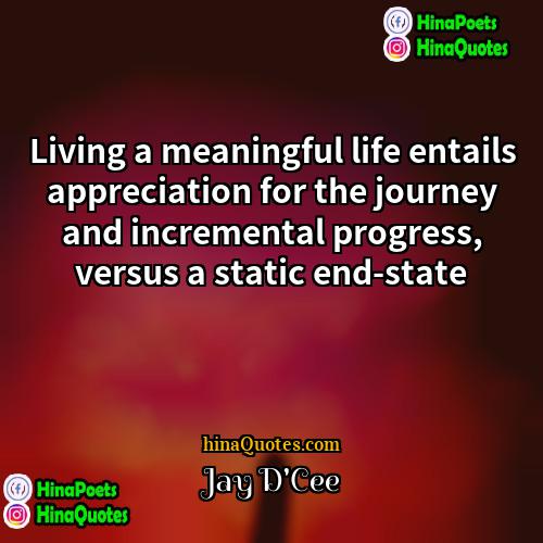 Jay DCee Quotes | Living a meaningful life entails appreciation for