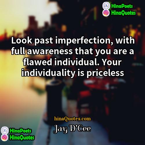 Jay DCee Quotes | Look past imperfection, with full awareness that