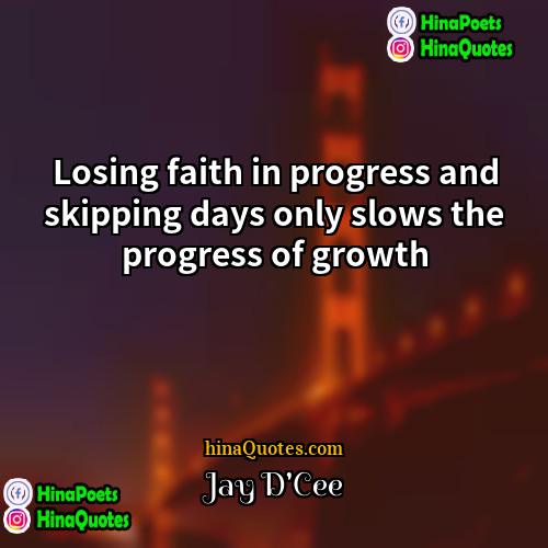 Jay DCee Quotes | Losing faith in progress and skipping days