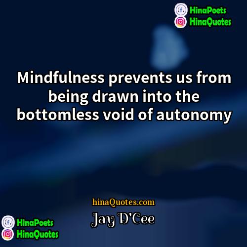 Jay DCee Quotes | Mindfulness prevents us from being drawn into
