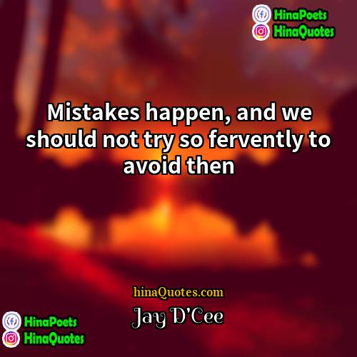 Jay DCee Quotes | Mistakes happen, and we should not try