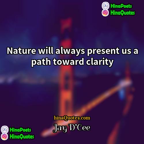 Jay DCee Quotes | Nature will always present us a path