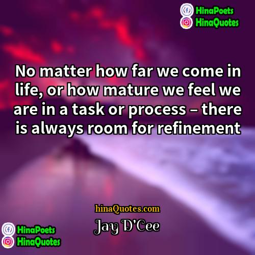 Jay DCee Quotes | No matter how far we come in