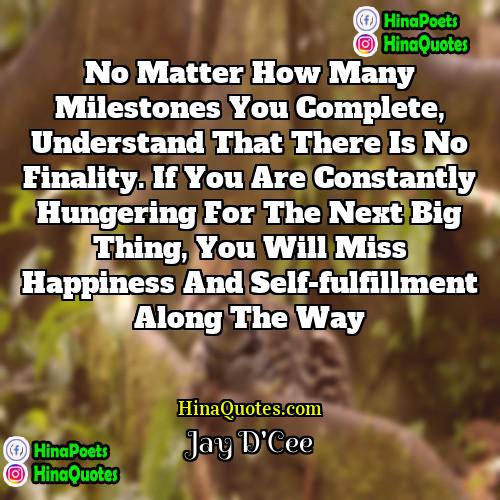 Jay DCee Quotes | No matter how many milestones you complete,