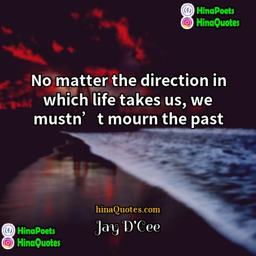 Jay DCee Quotes | No matter the direction in which life
