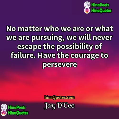 Jay DCee Quotes | No matter who we are or what