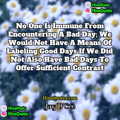 Jay DCee Quotes | No one is immune from encountering a