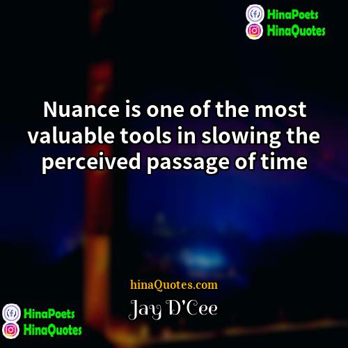 Jay DCee Quotes | Nuance is one of the most valuable