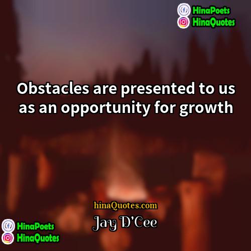 Jay DCee Quotes | Obstacles are presented to us as an