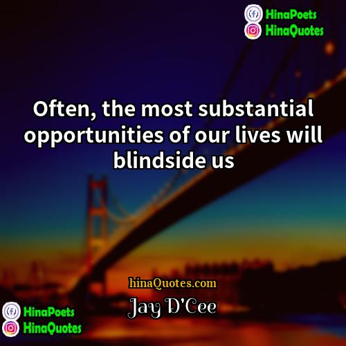 Jay DCee Quotes | Often, the most substantial opportunities of our