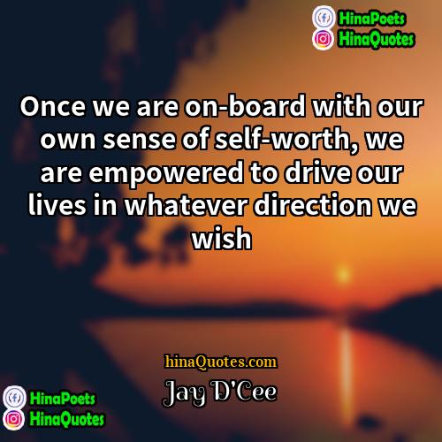 Jay DCee Quotes | Once we are on-board with our own