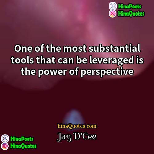 Jay DCee Quotes | One of the most substantial tools that
