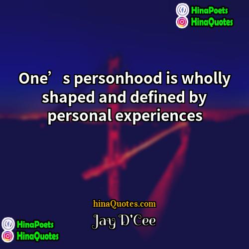 Jay DCee Quotes | One’s personhood is wholly shaped and defined