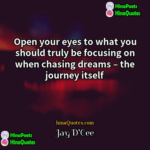 Jay DCee Quotes | Open your eyes to what you should