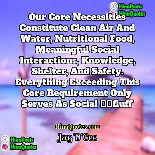 Jay DCee Quotes | Our core necessities constitute clean air and