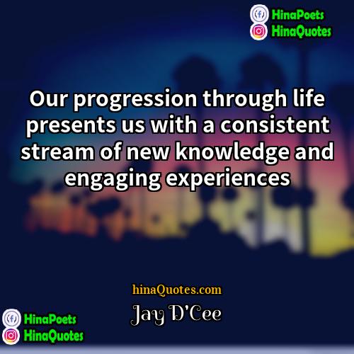 Jay DCee Quotes | Our progression through life presents us with