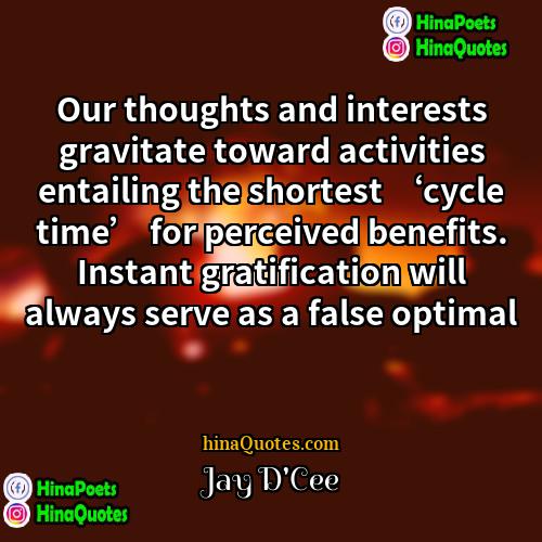 Jay DCee Quotes | Our thoughts and interests gravitate toward activities