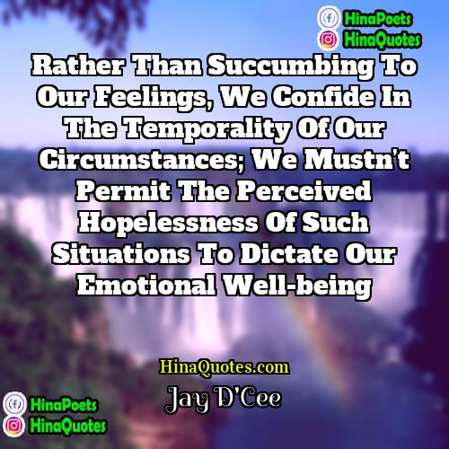 Jay DCee Quotes | Rather than succumbing to our feelings, we