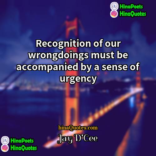 Jay DCee Quotes | Recognition of our wrongdoings must be accompanied