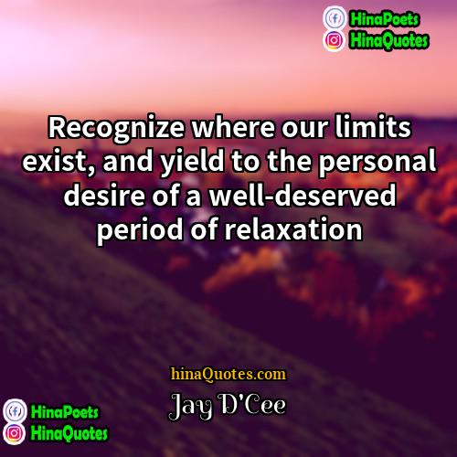 Jay DCee Quotes | Recognize where our limits exist, and yield