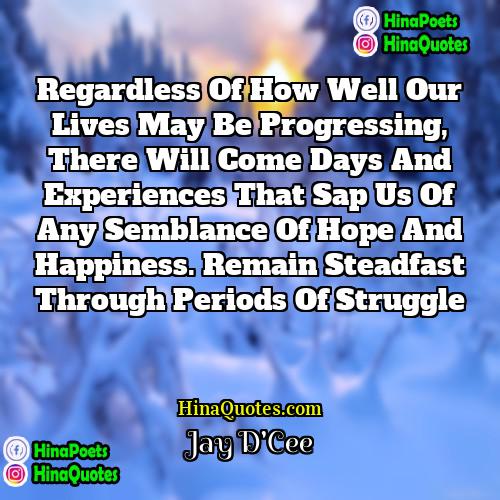 Jay DCee Quotes | Regardless of how well our lives may
