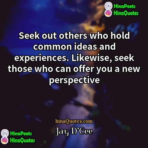 Jay DCee Quotes | Seek out others who hold common ideas