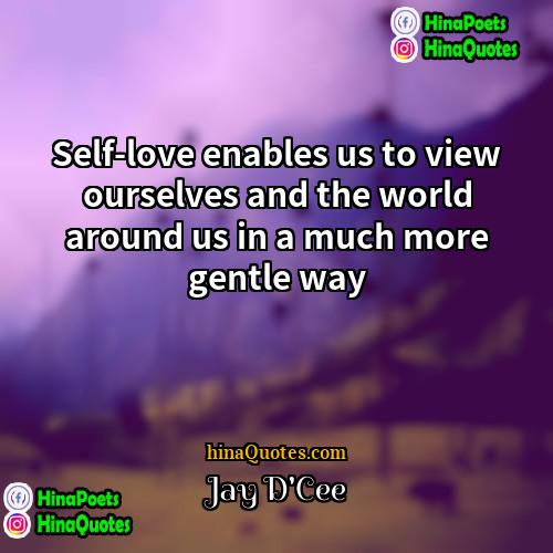 Jay DCee Quotes | Self-love enables us to view ourselves and